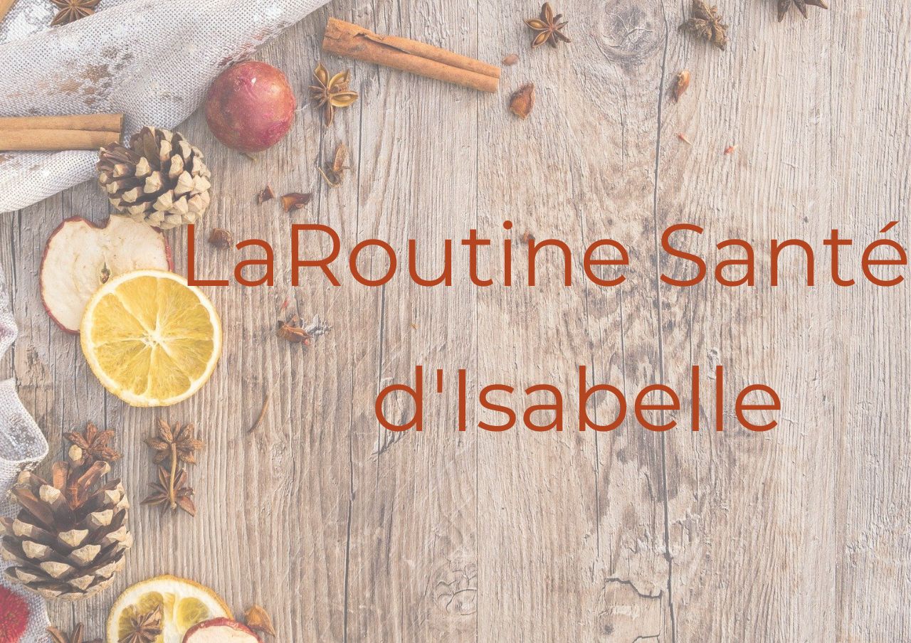 LA ROUTINE SANTE d'Isabelle