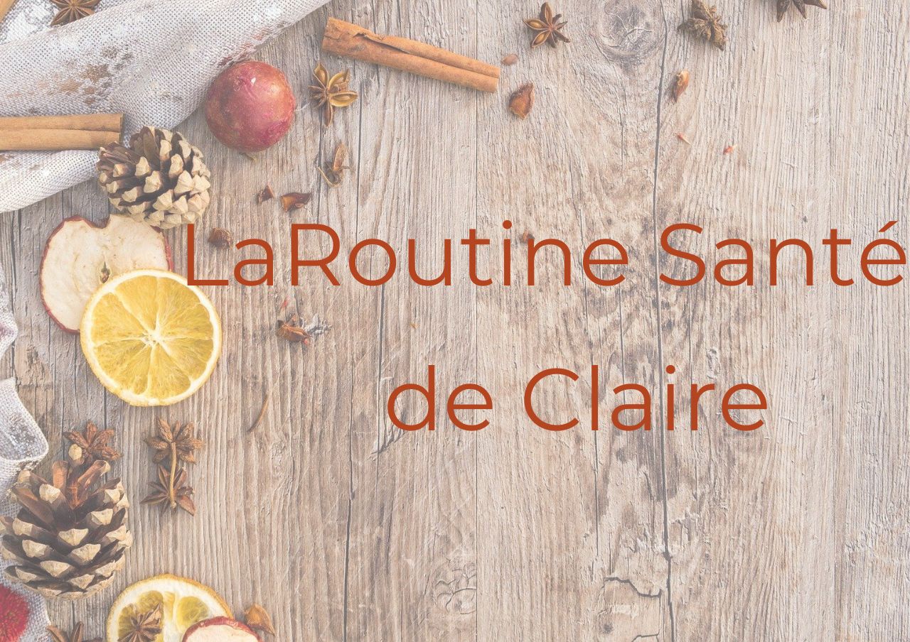 La routine santé de Claire