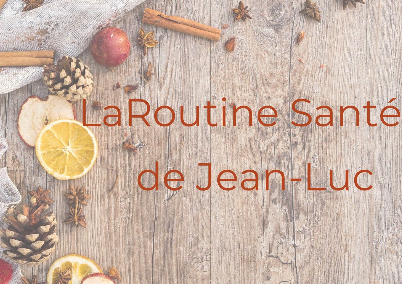 LA ROUTINE SANTE de Jean-Luc